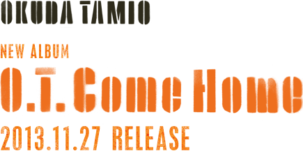 OKUDA TAMIO NEW ALBUM O.T.Come Home 2013.11.27 RELEASE